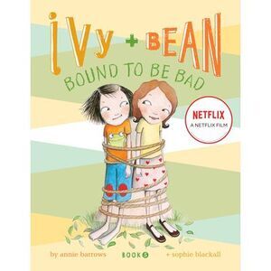 Ivy and Bean #5: Bound to Be Bad -- Annie Barrows